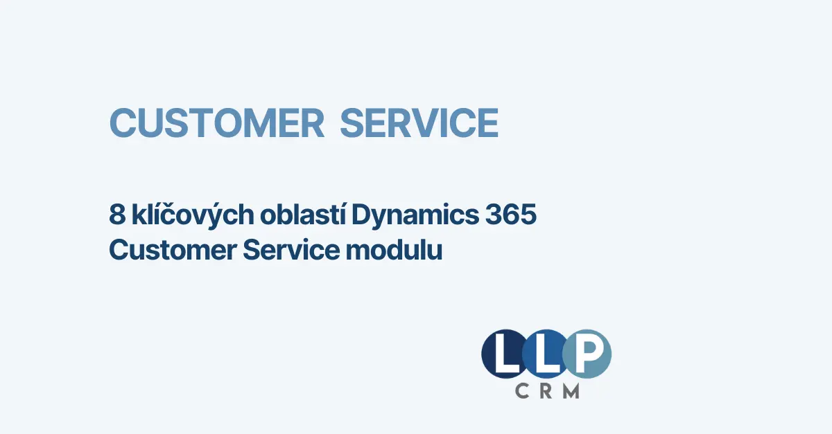 8 klíčových oblastí Dynamics 365 Customer Service modulu